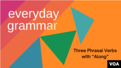Three Phrasal Verbs with “Along” 