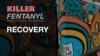 Killer Fentanyl - Recovery