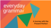 A Journey with the Present Perfect, Part Two