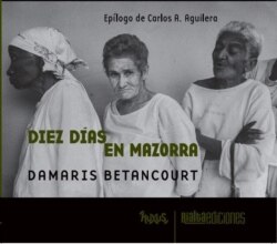 Portada del libro "Diez días en Mazorra" de Damaris Betancourt, Rialta Ediciones, 2021. Serie FluXus. [Cortesía Rialta E.]